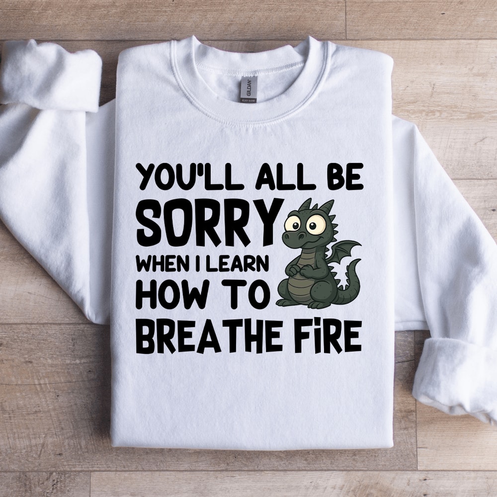 Youll All Be Sorry Sweatshirt 0
