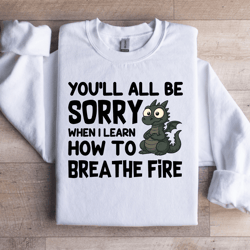 you'll all be sorry sweatshirt