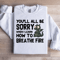 Youll All Be Sorry Sweatshirt 0