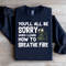Youll All Be Sorry Sweatshirt 3
