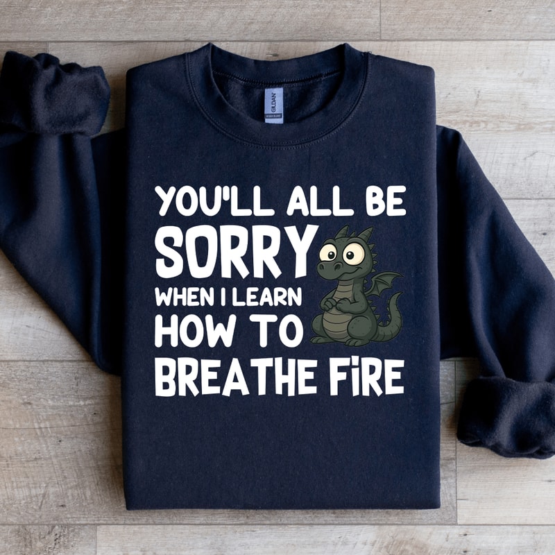 Youll All Be Sorry Sweatshirt 3