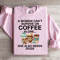 A Woman Cant Survive On Coffee Alone Sweatshirt 1