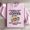 A Woman Cant Survive On Coffee Alone Sweatshirt 1