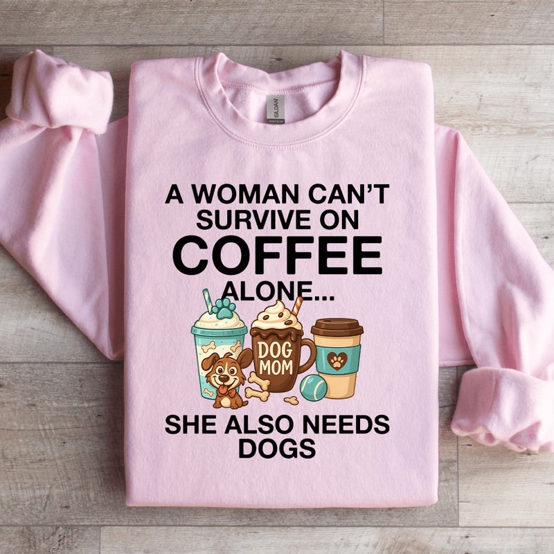 A Woman Cant Survive On Coffee Alone Sweatshirt 1