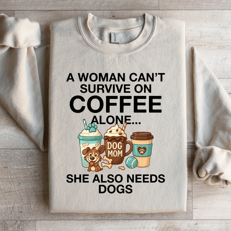A Woman Cant Survive On Coffee Alone Sweatshirt 2