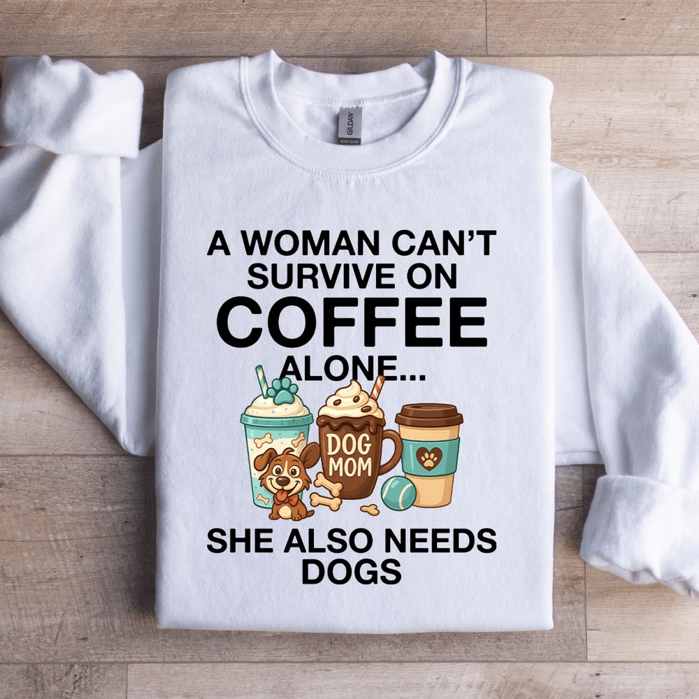 A Woman Cant Survive On Coffee Alone Sweatshirt 3