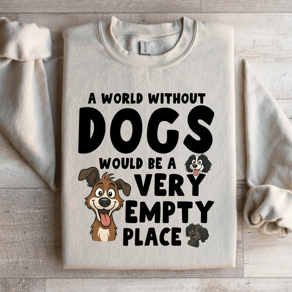 A World Without Dogs Would Be A Very Empty Place Sweatshirt 2