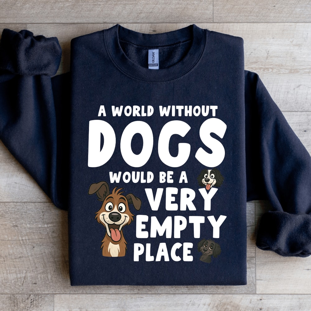 A World Without Dogs Would Be A Very Empty Place Sweatshirt 4