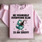 Be Yourself Everyone Else Is An Idiot Sweatshirt 0