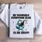 Be Yourself Everyone Else Is An Idiot Sweatshirt 2