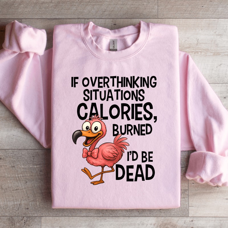 If Overthinking Situations Calories Sweatshirt 2