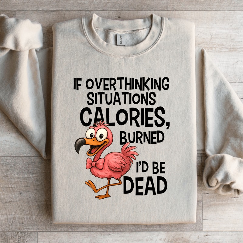 If Overthinking Situations Calories Sweatshirt 3