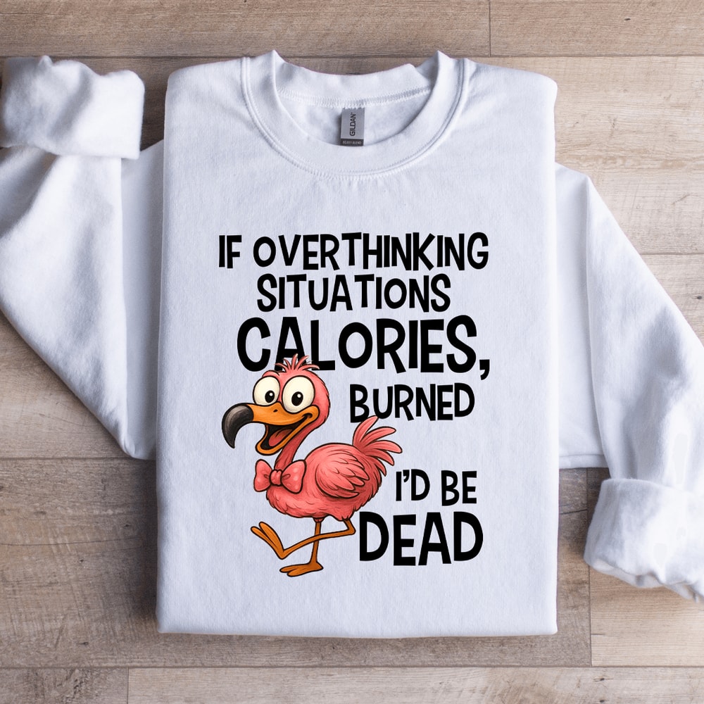 If Overthinking Situations Calories Sweatshirt 4
