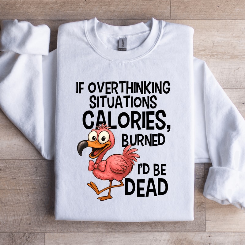 If Overthinking Situations Calories Sweatshirt 4