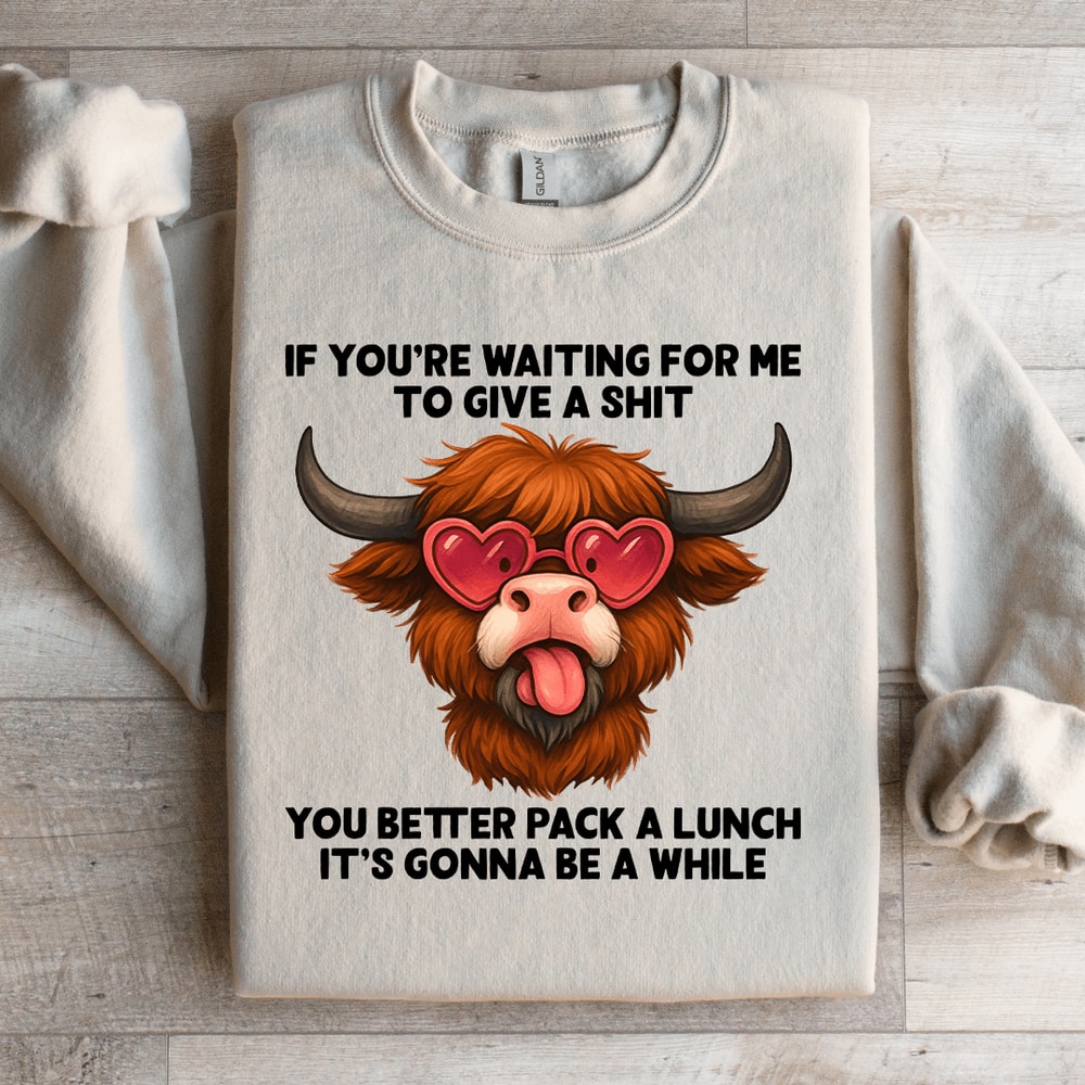 If Youre Waiting For Me To Give A Sit Sweatshirt 1