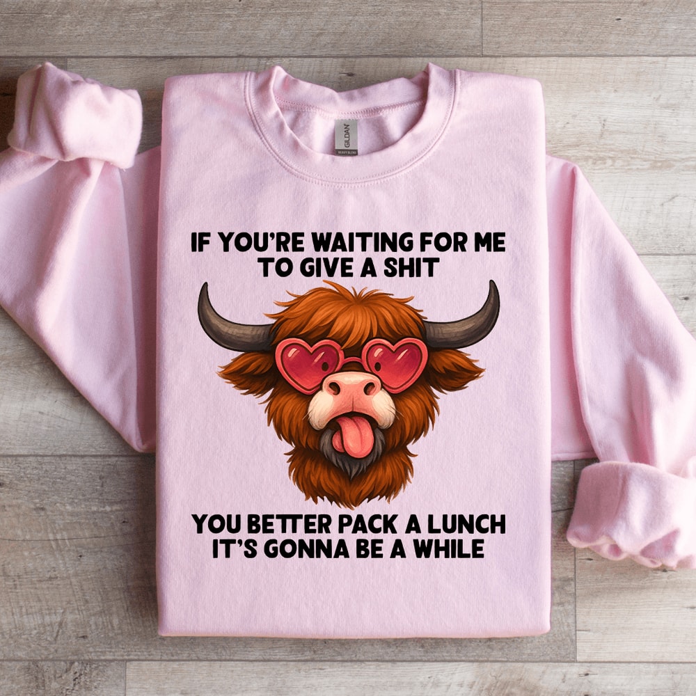 If Youre Waiting For Me To Give A Sit Sweatshirt 4