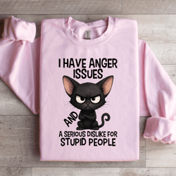 i have anger issues sweatshirt
