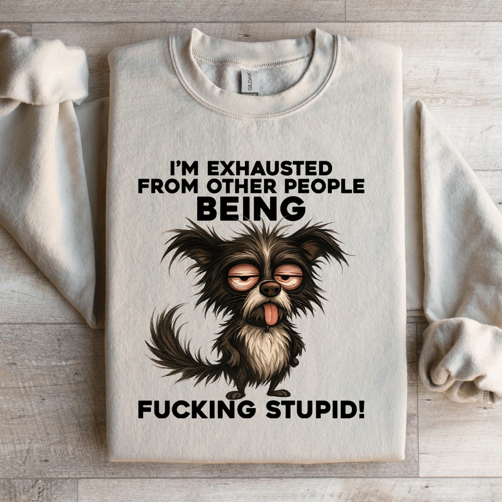 Im Exhausted From Other People Sweatshirt 0