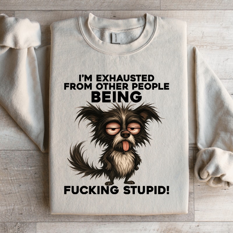 Im Exhausted From Other People Sweatshirt 0