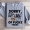 Sorry Im All Out Fck Sweatshirt 1