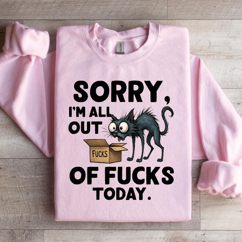 Sorry Im All Out Fck Sweatshirt 2
