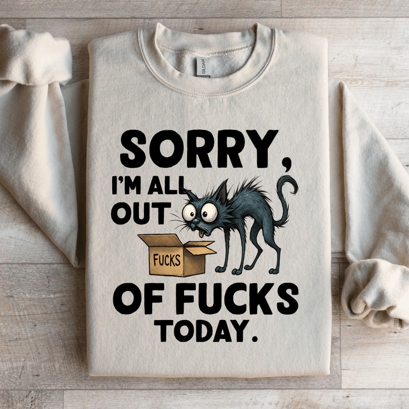 Sorry Im All Out Fck Sweatshirt 3