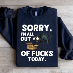 sorry i'm all out f-ck sweatshirt