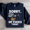 Sorry Im All Out Fck Sweatshirt 0