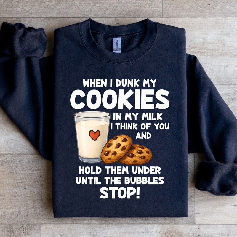 When I Drunk My Cookies In My Milk Sweatshirt 2