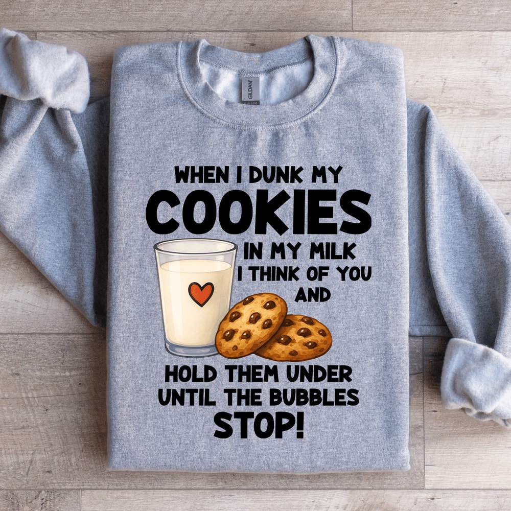 When I Drunk My Cookies In My Milk Sweatshirt 3