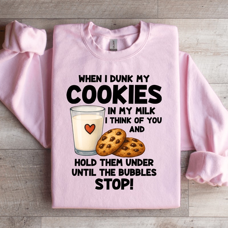 When I Drunk My Cookies In My Milk Sweatshirt 4