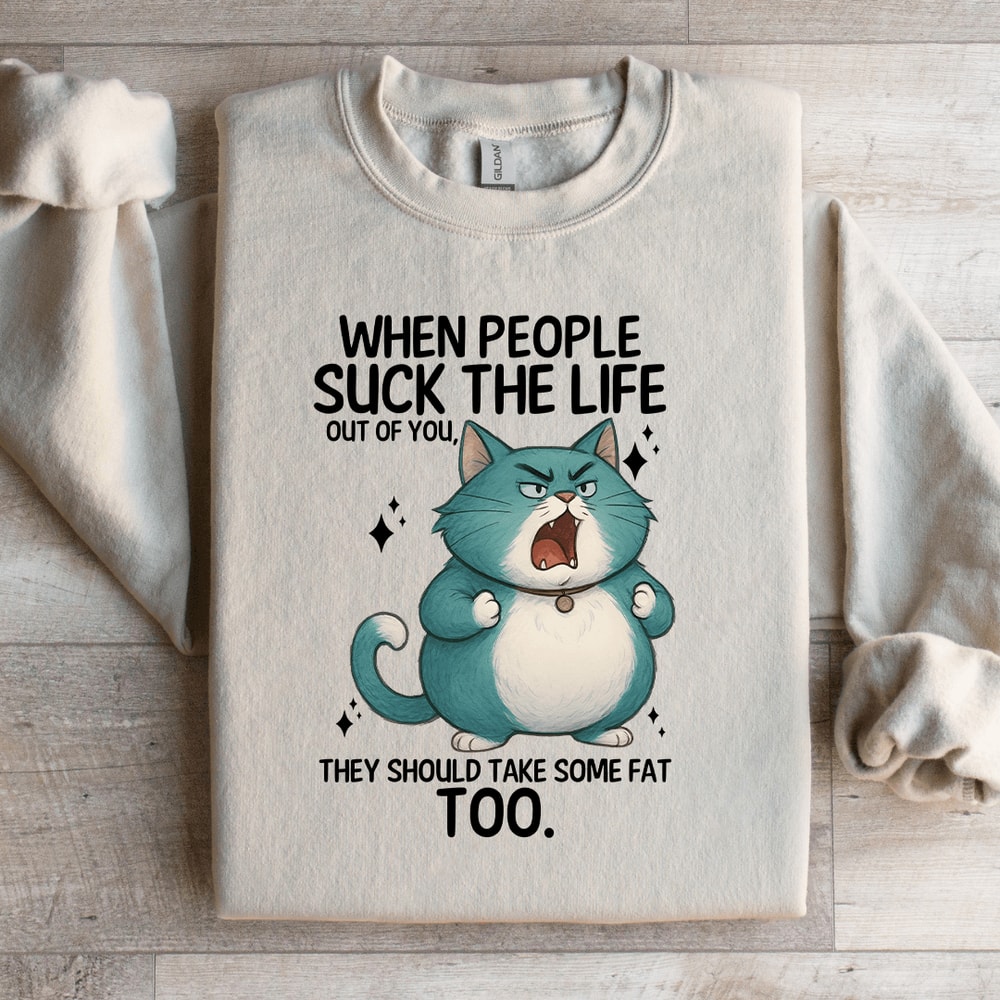 When People Sck The Life Out Of You Sweatshirt 1