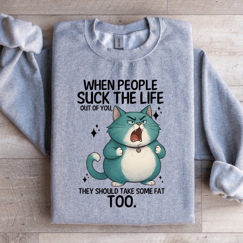 When People Sck The Life Out Of You Sweatshirt 3