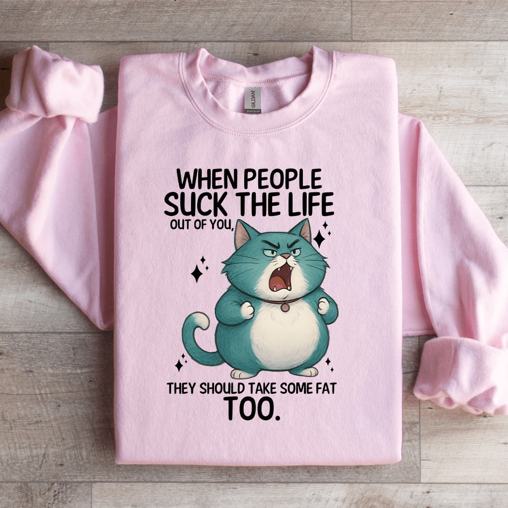 When People Sck The Life Out Of You Sweatshirt 4