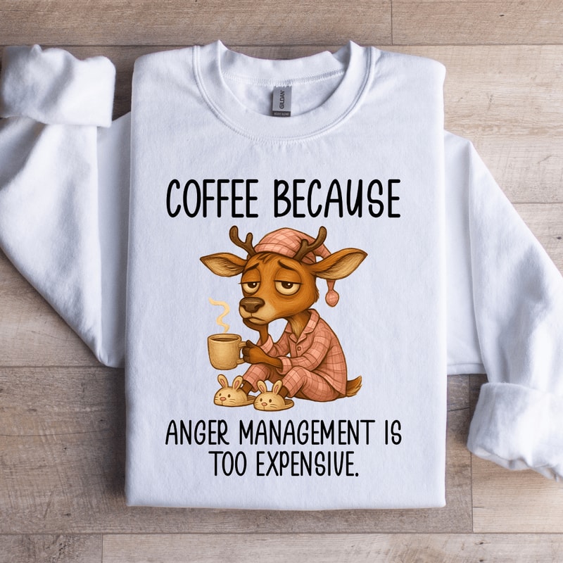 Coffee Because Anger Management Sweatshirt 2