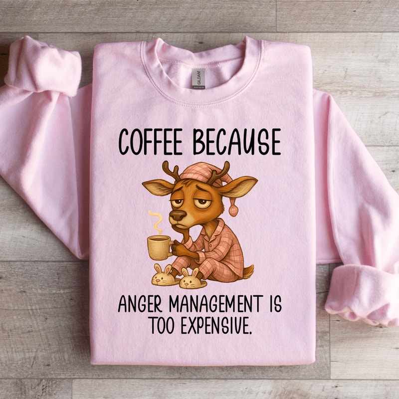 Coffee Because Anger Management Sweatshirt 4