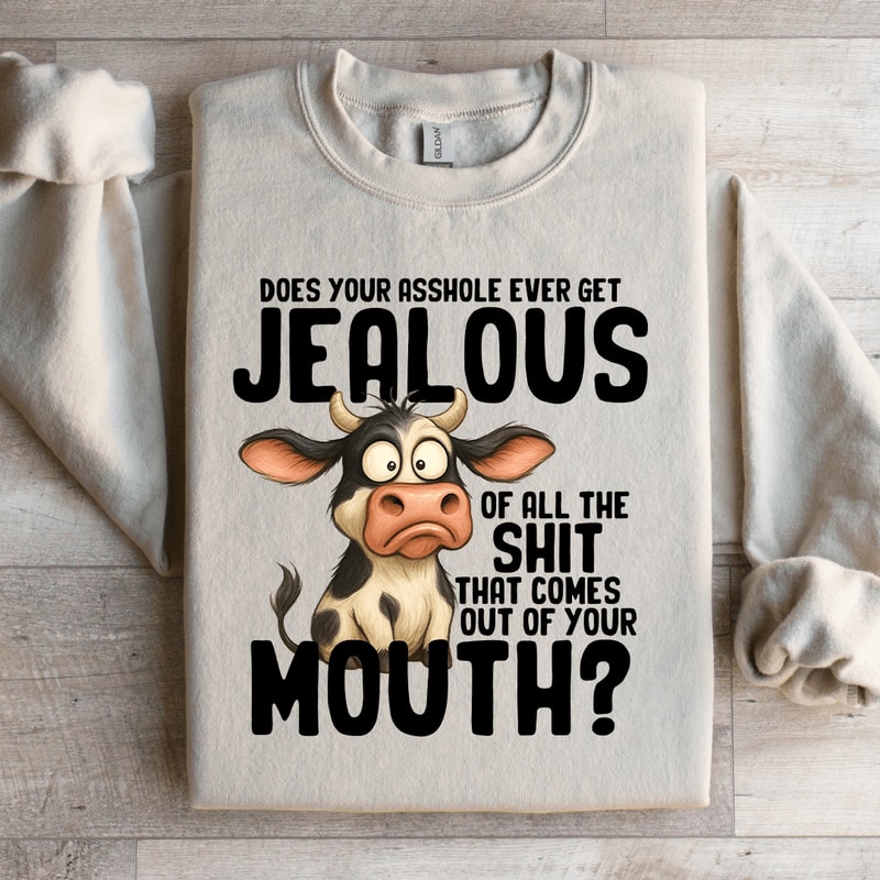 Does Your Asshole Ever Get Jealouse Of All Sit Sweatshirt 1