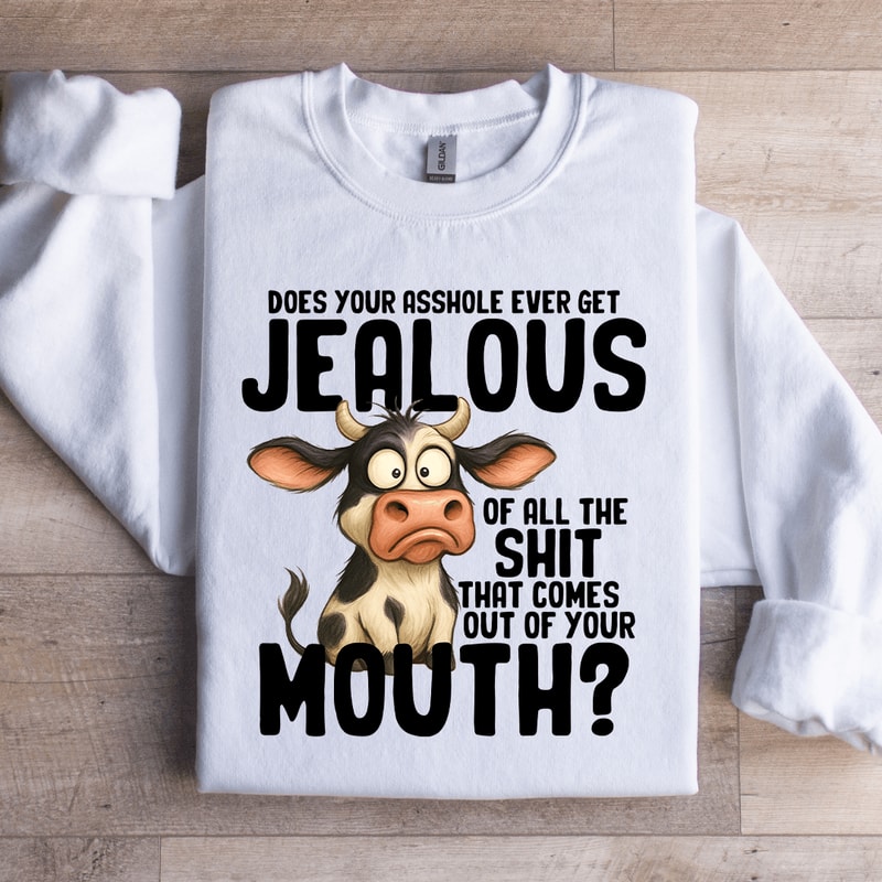Does Your Asshole Ever Get Jealouse Of All Sit Sweatshirt 2