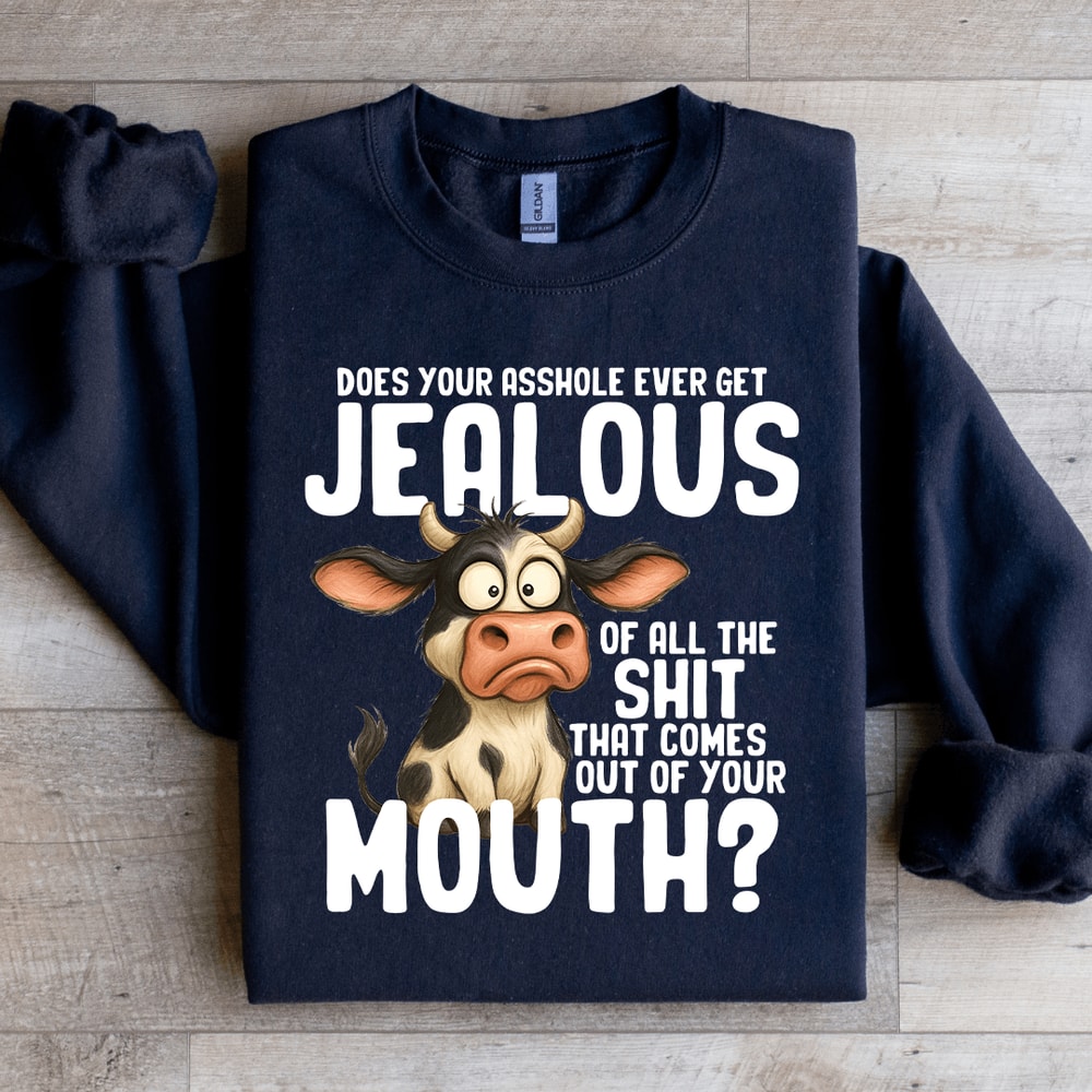 Does Your Asshole Ever Get Jealouse Of All Sit Sweatshirt 3