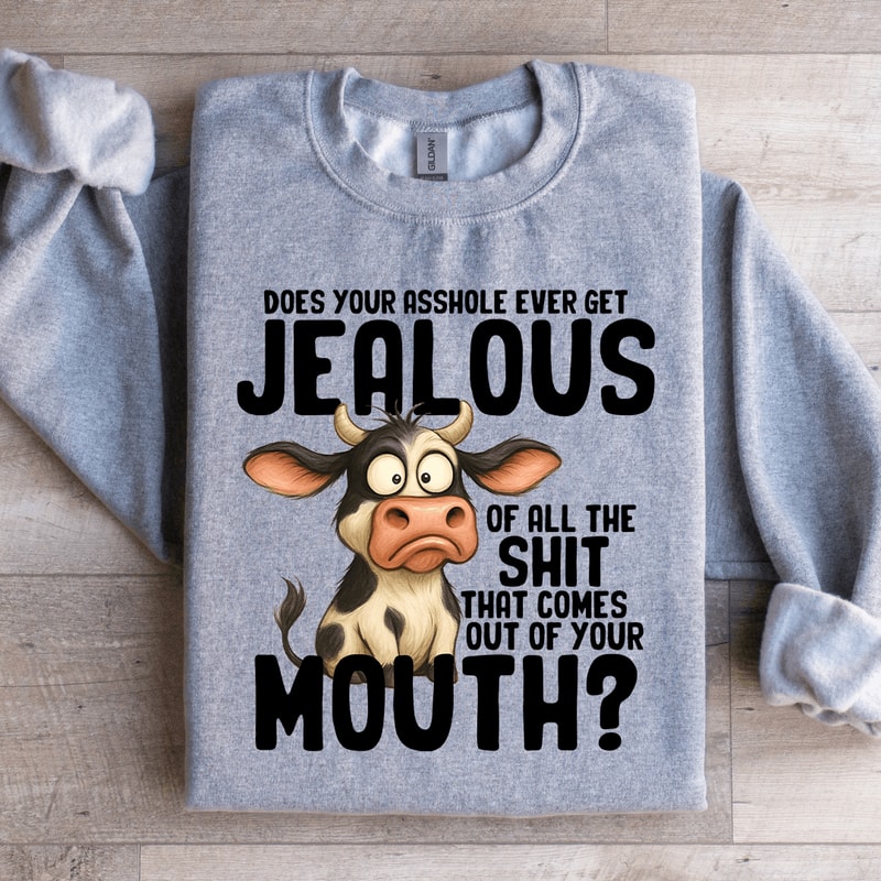 Does Your Asshole Ever Get Jealouse Of All Sit Sweatshirt 0