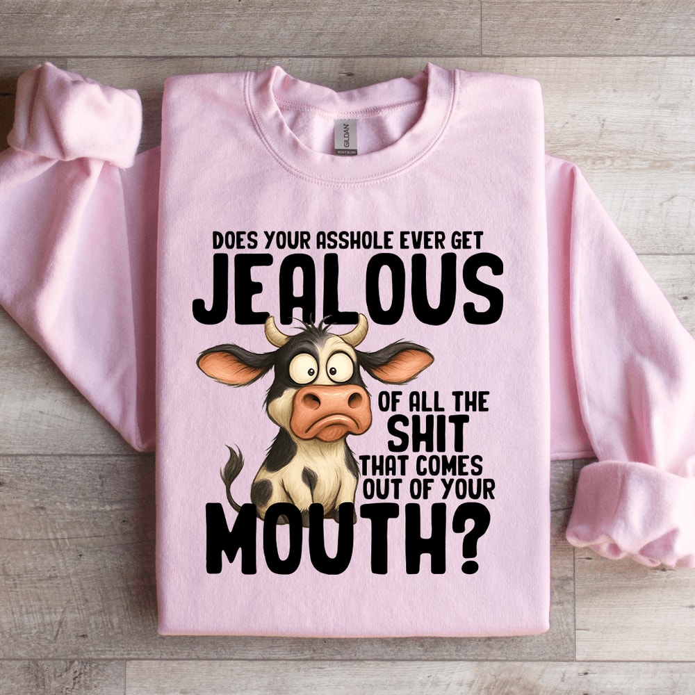 Does Your Asshole Ever Get Jealouse Of All Sit Sweatshirt 4