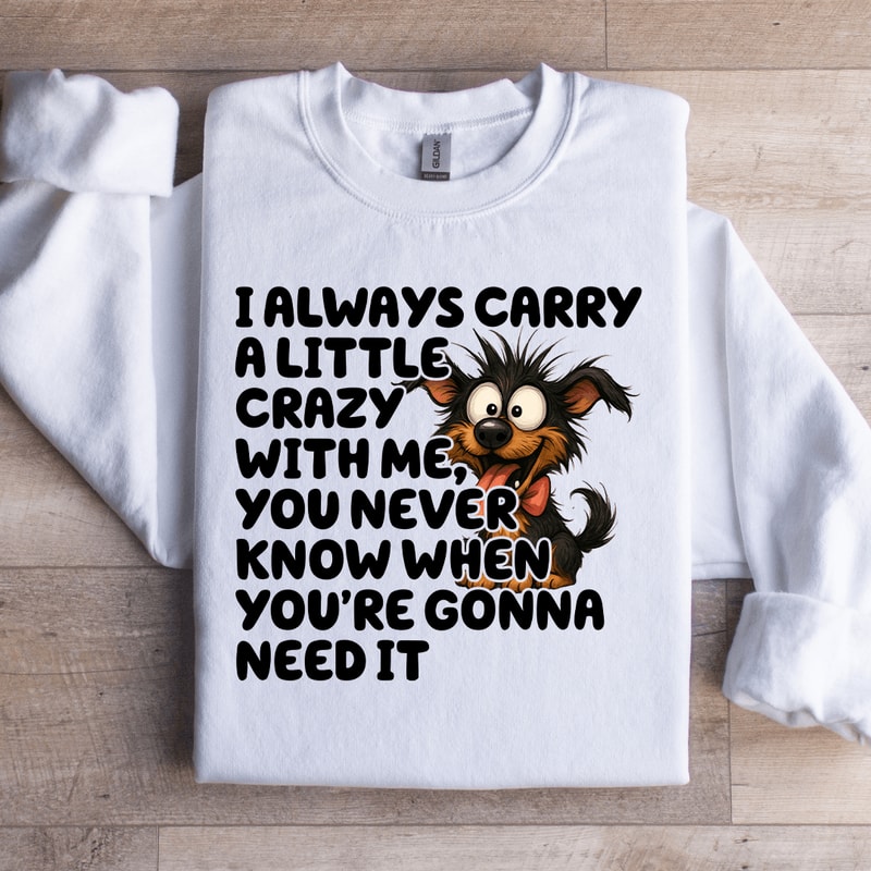 I Always Carry A Little Crazy With Me Sweatshirt 2