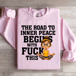 the road to inner peace begins sweatshirt