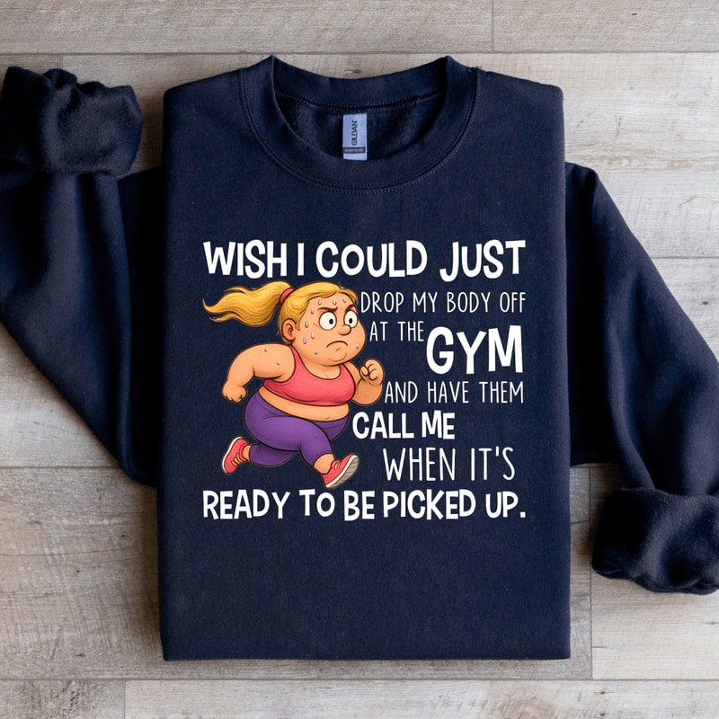 Wish I Could Just Drop My Body Sweatshirt 2