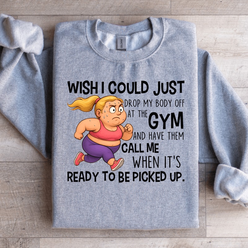 Wish I Could Just Drop My Body Sweatshirt 3