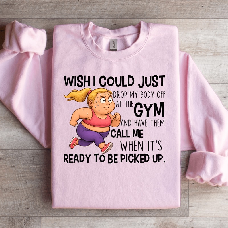 Wish I Could Just Drop My Body Sweatshirt 4
