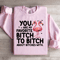 You Are My Favorite Btch Sweatshirt 2