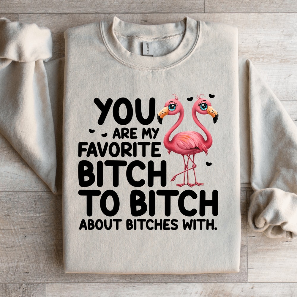 You Are My Favorite Btch Sweatshirt 3