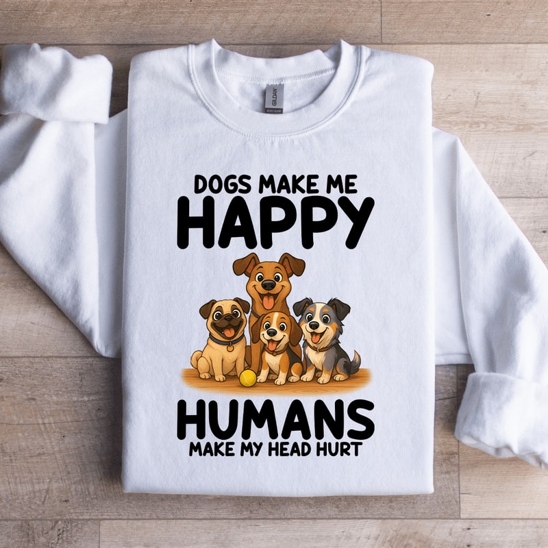 Dogs Make Me Happy Sweatshirt 3