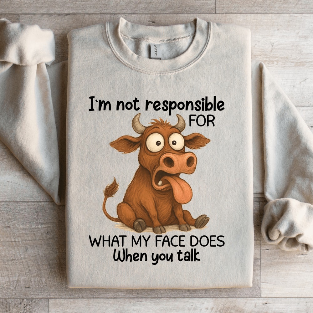 Im Not Responsible For What Sweatshirt 2